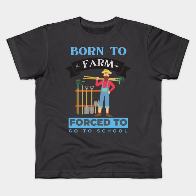 Born to Farm Forced to go to School Kids T-Shirt by Eva Wolf